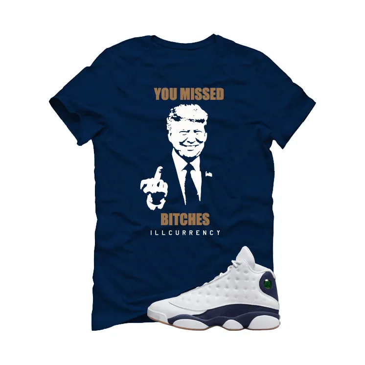 Air Jordan 13 Midnight Navy Navy Blue T-Shirt (Trump you missed)| illcurrency