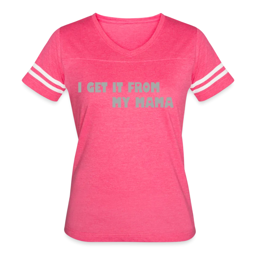 I Get it from My Mama Glitz Print Women’s Vintage Sport T-Shirt